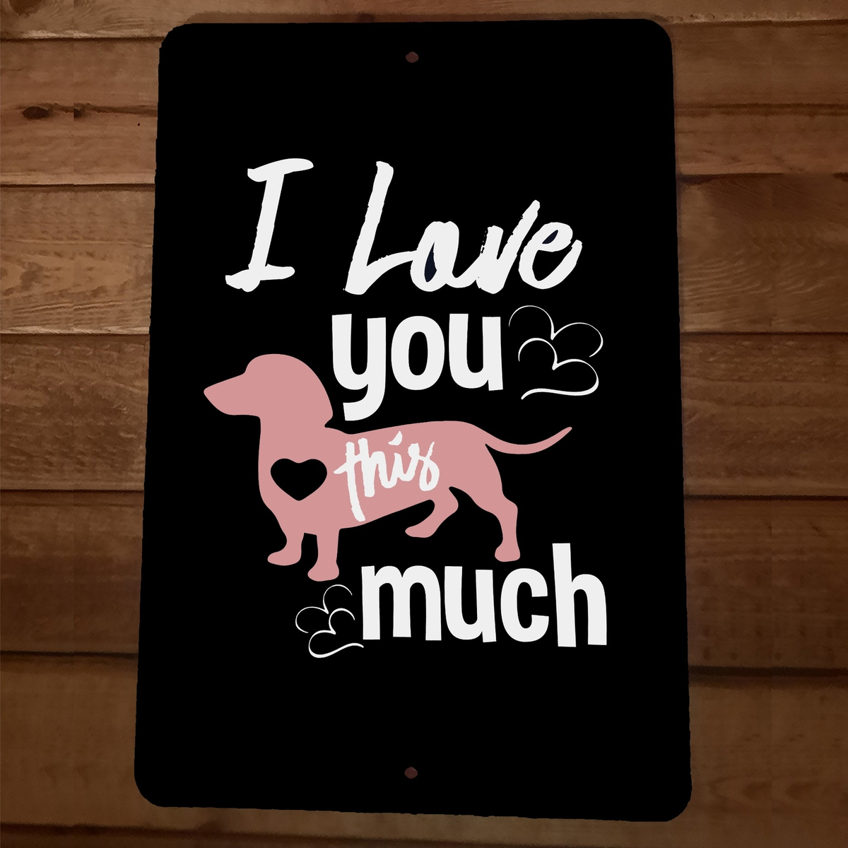 I Love You This Much Dachshund Wiener Dog 8x12 Metal Wall Animal Sign Poster