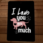 I Love You This Much Dachshund Wiener Dog 8x12 Metal Wall Animal Sign Poster
