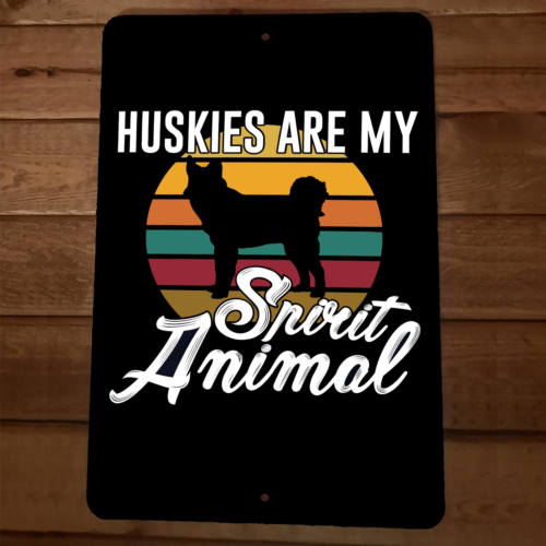 Huskies are My Spirit Animal Dog 8x12 Metal Wall Animal Sign Poster